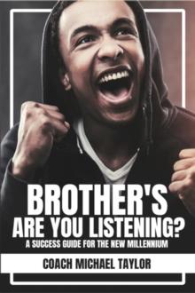 Brother's Are You Listening? : A Success Guide For The New Millennium