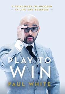 Play to Win : 5 Principles to Succeed in Life and Business