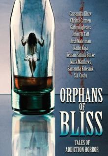 Orphans of Bliss : Tales of Addiction Horror