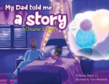 My Dad Told Me A Story : A Dreamer's Quest