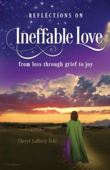 Reflections on Ineffable Love : from loss through grief to joy