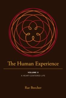 The Human Experience : Volume II- A Heart-Centered Life