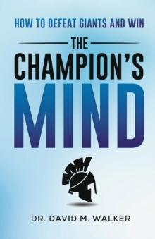 The Champion's Mind : How to Defeat Giants and Win