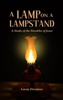 A Lamp on a Lampstand : A Study of the Parables of Jesus