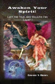 Awaken Your Spirit! : Lift the Veil and Receive the Light!