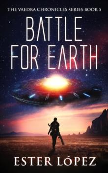 Battle for Earth : The Vaedra Chronicles Series Book 5