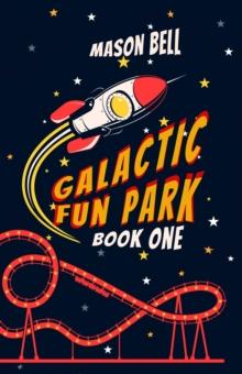 Galactic Fun Park: Book One : Galactic Fun Park, #1