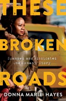 These Broken Roads : Scammed and Vindicated, One Woman's Story