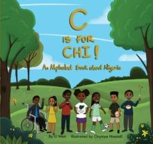 C is for Chi! An Alphabet Book about Nigeria