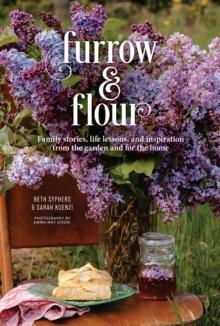 Furrow & Flour : Family stories, life lessons, and inspiration from the garden and for the home