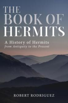 The Book of Hermits : A History of Hermits from Antiquity to the Present