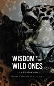 Wisdom of the Wild Ones : A Spiritual Narrative