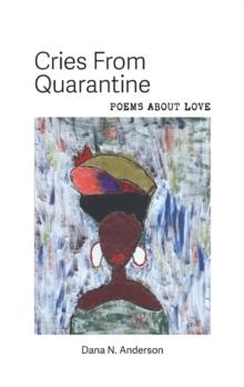 Cries From Quarantine : Poems About Love