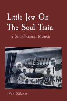 Little Jew On The Soul Train : A Semi-Fictional Memoir