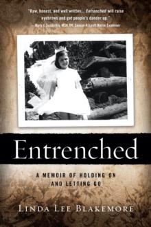 Entrenched : A Memoir of Holding on and Letting Go