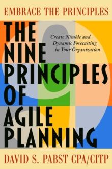 The Nine Principles of Agile Planning : Create Nimble and Dynamic Forecasting in Your Organization