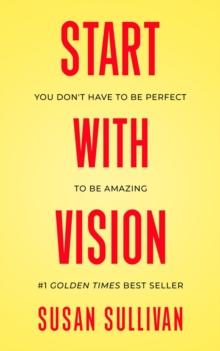 START with VISION : You Don't Have to Be Perfect to Be Amazing