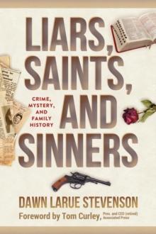 Liars, Saints, and Sinners : Crime, Mystery, and Family History