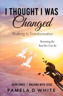 I Thought I was Changed : Walking in Transformation