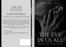 The Eve in Us All: a Memoir of Love, Loss, and Miracles : a Memoir of Love, Loss and Miracles