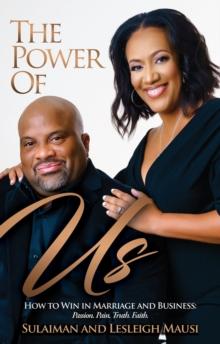 The Power of Us : How to Win in Marriage and Business - Passion. Pain. Truth. Faith.