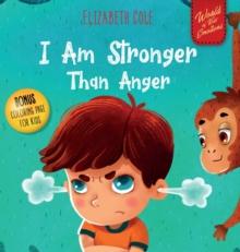 I Am Stronger Than Anger : Picture Book About Anger Management And Dealing With Kids Emotions (Preschool Feelings) (World of Kids Emotions)