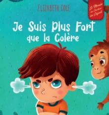 Je Suis Plus Fort que la Colere : un Livre Illustre sur la Gestion de la Colere et qui Traite des Emotions des Enfants (Sentiments Prescolaires)