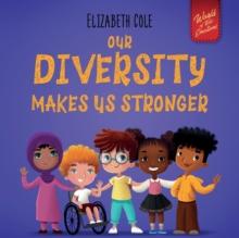 Our Diversity Makes Us Stronger : Social Emotional Book for Kids about Diversity and Kindness (Children's Book for Boys and Girls)