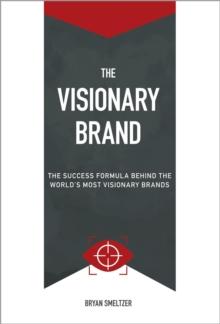 The Visionary Brand : The Success Formula Behind the Worlds most Visionary Brands