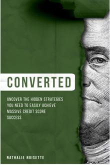 Converted : Uncover The Hidden Strategies You Need To Easily Achieve Massive Credit Score Success