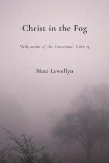 Christ in the Fog : Meditations of the Functional Hurting