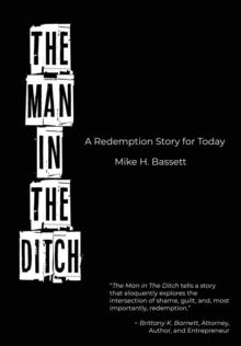 The Man in The Ditch : A Redemption Story for Today