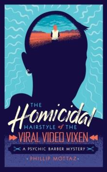 The Homicidal Hairstyle of the Viral Video Vixen (Book #2) : A Psychic Barber Mystery