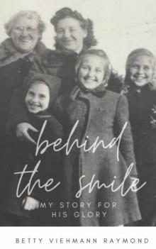 Behind the Smile : My Story for His Glory