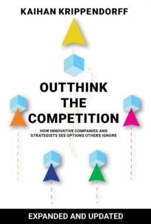 Outthink the Competition : How Innovative Companies and Strategists See Options Others Ignore