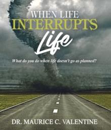 When Life Interrupts Life : What Do You Do When Life Doesn't Go As Planned?