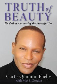 Truth of Beauty : The Path To Uncovering The Beautiful You