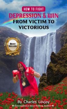 How To Fight Depression And Win; From Victim To Victorious : stay focused! stay productive! stay motivated!, #2