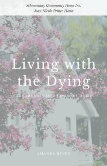 Living with the Dying : The Journey of a Comfort Home