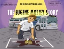 The Eugene Mosley Story : The Kid That Accepted God's Calling