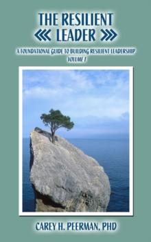 The Resilient Leader : A Foundational Guide to Building Resilient Leadership Volume 1