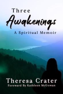 Three Awakenings : A Spiritual Memoir