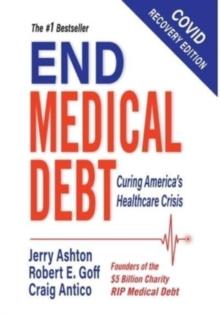 End Medical Debt : Curing America's Healthcare Crisis (Covid recovery edition)