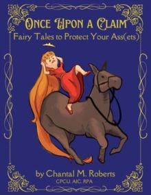 Once Upon A Claim : Fairy Tales to Protect Your Ass(ets)