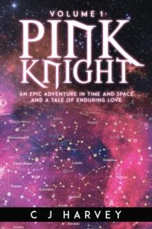 Pink Knight : An Epic Adventure in Time and Space and a Tale of Enduring Love