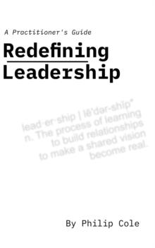 Redefining Leadership : A Practitioner's Guide