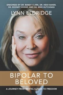 Bipolar to Beloved : A Journey from Mental Illness to Freedom