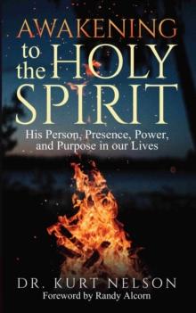 Awakening to the Holy Spirit : His Person, Presence, Power, and Purpose in Our Lives