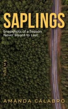 Saplings : Snapshots of a Season Never Meant to Last