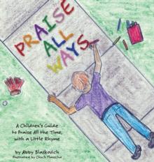 Praise All Ways : A Children's Guide to Praise All the Time, with a Little Rhyme